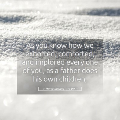 Picture 05 - 1 Thessalonians 2:11 WEB - As you know how we exhorted, comforted, and - Bible Verse Picture