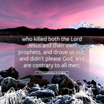 Picture 05 - 1 Thessalonians 2:15 WEB - who killed both the Lord Jesus and their own - Bible Verse Picture