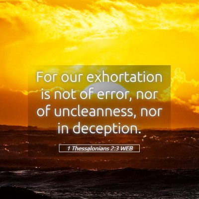 Picture 05 - 1 Thessalonians 2:3 WEB - For our exhortation is not of error, nor of - Bible Verse Picture