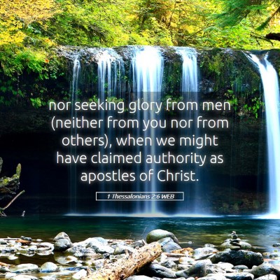 Picture 05 - 1 Thessalonians 2:6 WEB - nor seeking glory from men (neither from you nor - Bible Verse Picture