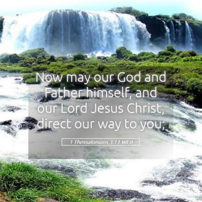 Picture 05 - 1 Thessalonians 3:11 WEB - Now may our God and Father himself, and our Lord - Bible Verse Picture