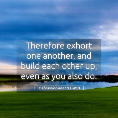 Picture 05 - 1 Thessalonians 5:11 WEB - Therefore exhort one another, and build each - Bible Verse Picture