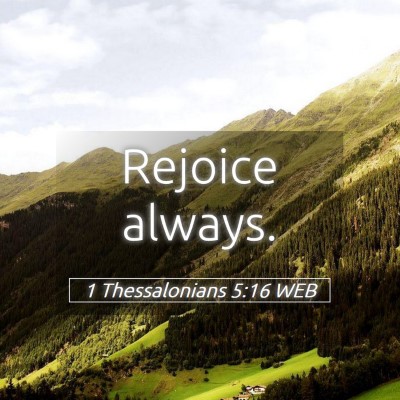 Picture 05 - 1 Thessalonians 5:16 WEB - Rejoice - Bible Verse Picture