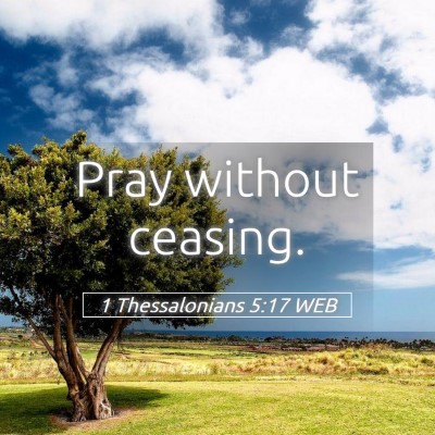 Picture 05 - 1 Thessalonians 5:17 WEB - Pray without - Bible Verse Picture