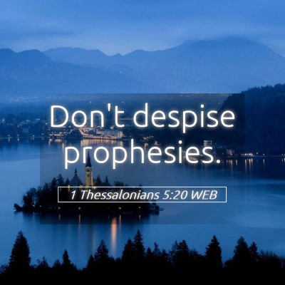 Picture 05 - 1 Thessalonians 5:20 WEB - Don't despise - Bible Verse Picture