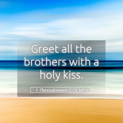 Picture 05 - 1 Thessalonians 5:26 WEB - Greet all the brothers with a holy - Bible Verse Picture