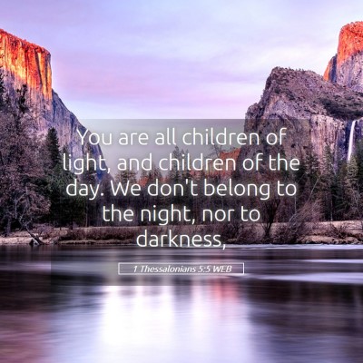 Picture 05 - 1 Thessalonians 5:5 WEB - You are all children of light, and children of - Bible Verse Picture