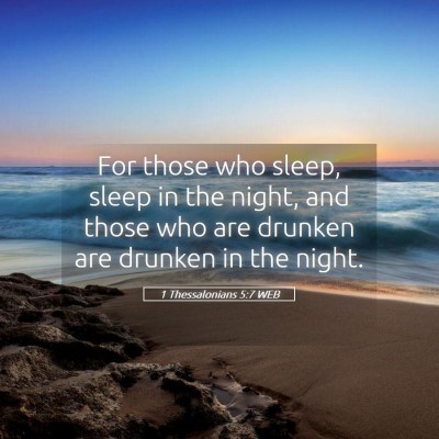 Picture 05 - 1 Thessalonians 5:7 WEB - For those who sleep, sleep in the night, and - Bible Verse Picture