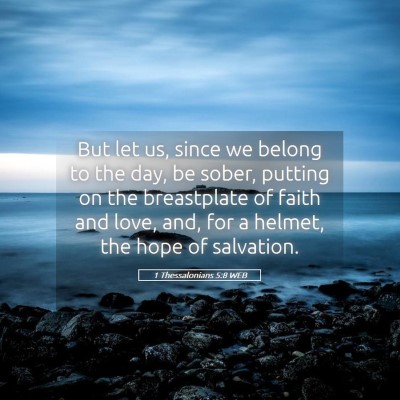 Picture 05 - 1 Thessalonians 5:8 WEB - But let us, since we belong to the day, be sober, - Bible Verse Picture