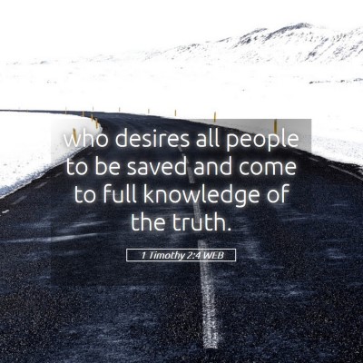 Picture 05 - 1 Timothy 2:4 WEB - who desires all people to be saved and come to - Bible Verse Picture