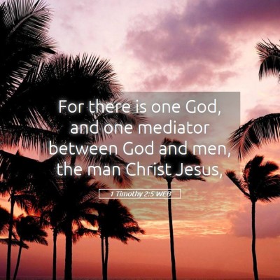 Picture 05 - 1 Timothy 2:5 WEB - For there is one God, and one mediator between - Bible Verse Picture