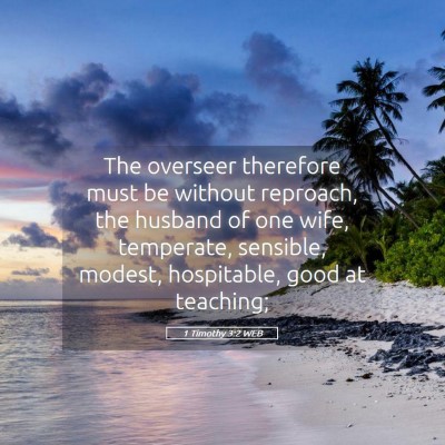 Picture 05 - 1 Timothy 3:2 WEB - The overseer therefore must be without reproach, - Bible Verse Picture