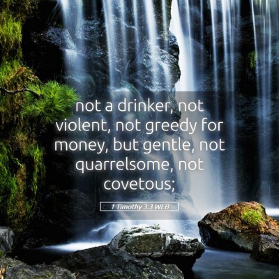 Picture 05 - 1 Timothy 3:3 WEB - not a drinker, not violent, not greedy for money, - Bible Verse Picture