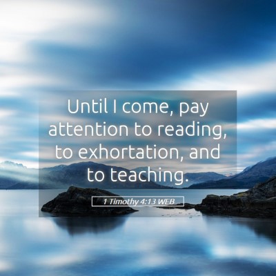 Picture 05 - 1 Timothy 4:13 WEB - Until I come, pay attention to reading, to - Bible Verse Picture