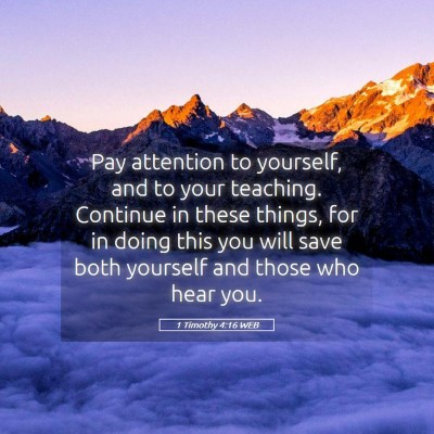 Picture 05 - 1 Timothy 4:16 WEB - Pay attention to yourself, and to your teaching. - Bible Verse Picture