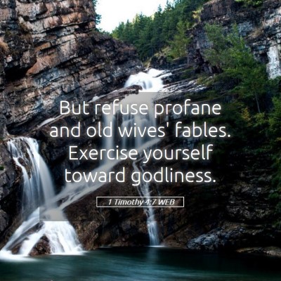 Picture 05 - 1 Timothy 4:7 WEB - But refuse profane and old wives' fables. - Bible Verse Picture