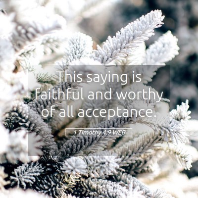 Picture 05 - 1 Timothy 4:9 WEB - This saying is faithful and worthy of all - Bible Verse Picture