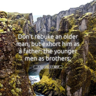 Picture 05 - 1 Timothy 5:1 WEB - Don't rebuke an older man, but exhort him as a - Bible Verse Picture