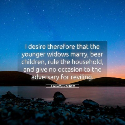 Picture 05 - 1 Timothy 5:14 WEB - I desire therefore that the younger widows marry, - Bible Verse Picture