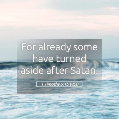 Picture 05 - 1 Timothy 5:15 WEB - For already some have turned aside after - Bible Verse Picture