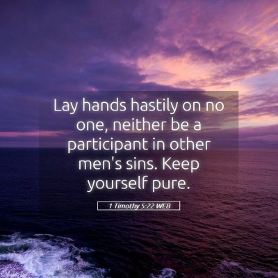 Picture 05 - 1 Timothy 5:22 WEB - Lay hands hastily on no one, neither be a - Bible Verse Picture