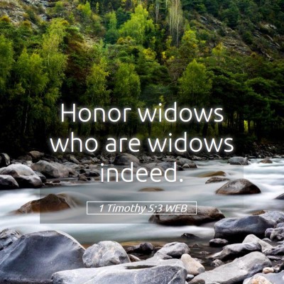 Picture 05 - 1 Timothy 5:3 WEB - Honor widows who are widows - Bible Verse Picture