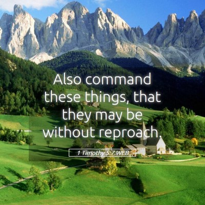 Picture 05 - 1 Timothy 5:7 WEB - Also command these things, that they may be - Bible Verse Picture