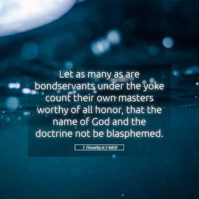 Picture 05 - 1 Timothy 6:1 WEB - Let as many as are bondservants under the yoke - Bible Verse Picture