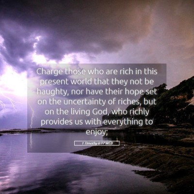 Picture 05 - 1 Timothy 6:17 WEB - Charge those who are rich in this present world - Bible Verse Picture