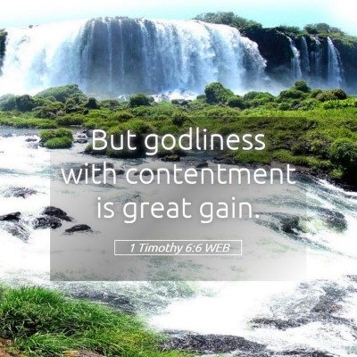Picture 05 - 1 Timothy 6:6 WEB - But godliness with contentment is great - Bible Verse Picture