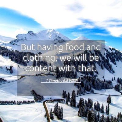 Picture 05 - 1 Timothy 6:8 WEB - But having food and clothing, we will be content - Bible Verse Picture
