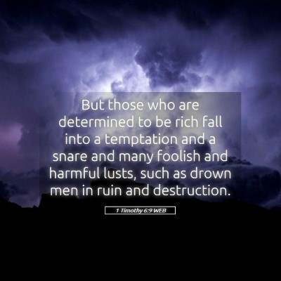 Picture 05 - 1 Timothy 6:9 WEB - But those who are determined to be rich fall into - Bible Verse Picture