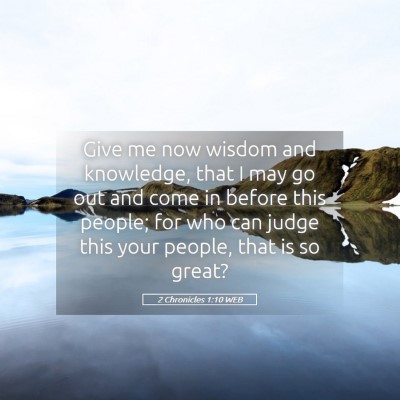 Picture 05 - 2 Chronicles 1:10 WEB - Give me now wisdom and knowledge, that I may go - Bible Verse Picture