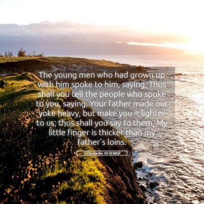 Picture 05 - 2 Chronicles 10:10 WEB - The young men who had grown up with him spoke to - Bible Verse Picture