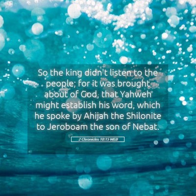 Picture 05 - 2 Chronicles 10:15 WEB - So the king didn't listen to the people; for it - Bible Verse Picture