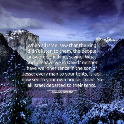 Picture 05 - 2 Chronicles 10:16 WEB - When all Israel saw that the king didn't listen - Bible Verse Picture