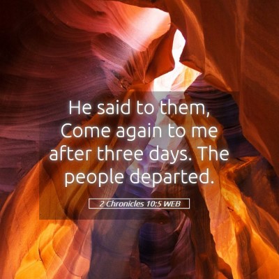 Picture 05 - 2 Chronicles 10:5 WEB - He said to them, Come again to me after three - Bible Verse Picture