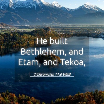 Picture 05 - 2 Chronicles 11:6 WEB - He built Bethlehem, and Etam, and - Bible Verse Picture