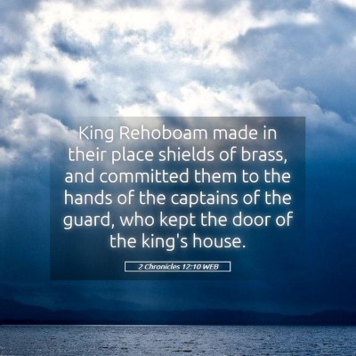 Picture 05 - 2 Chronicles 12:10 WEB - King Rehoboam made in their place shields of - Bible Verse Picture