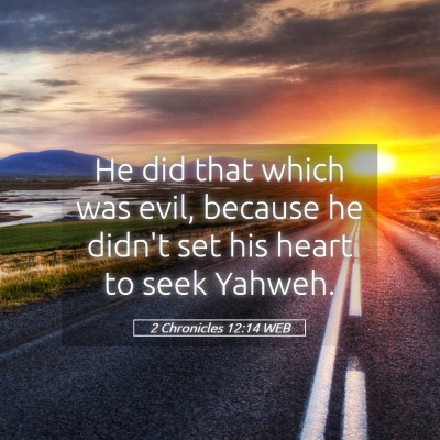 Picture 05 - 2 Chronicles 12:14 WEB - He did that which was evil, because he didn't set - Bible Verse Picture