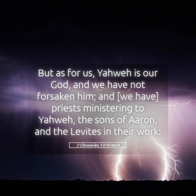 Picture 05 - 2 Chronicles 13:10 WEB - But as for us, Yahweh is our God, and we have not - Bible Verse Picture