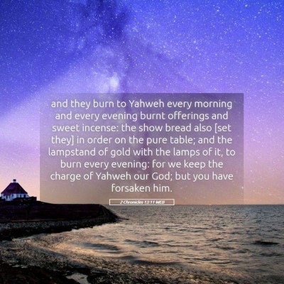 Picture 05 - 2 Chronicles 13:11 WEB - and they burn to Yahweh every morning and every - Bible Verse Picture