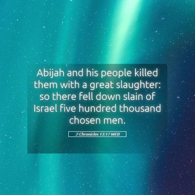 Picture 05 - 2 Chronicles 13:17 WEB - Abijah and his people killed them with a great - Bible Verse Picture