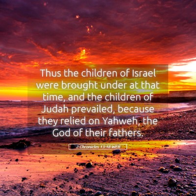 Picture 05 - 2 Chronicles 13:18 WEB - Thus the children of Israel were brought under at - Bible Verse Picture