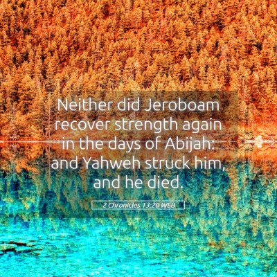 Picture 05 - 2 Chronicles 13:20 WEB - Neither did Jeroboam recover strength again in - Bible Verse Picture