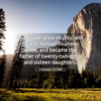 Picture 05 - 2 Chronicles 13:21 WEB - But Abijah grew mighty, and took to himself - Bible Verse Picture