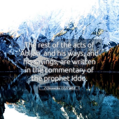 Picture 05 - 2 Chronicles 13:22 WEB - The rest of the acts of Abijah, and his ways, and - Bible Verse Picture