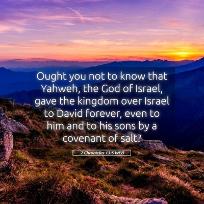 Picture 05 - 2 Chronicles 13:5 WEB - Ought you not to know that Yahweh, the God of - Bible Verse Picture
