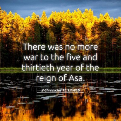 Picture 05 - 2 Chronicles 15:19 WEB - There was no more war to the five and thirtieth - Bible Verse Picture