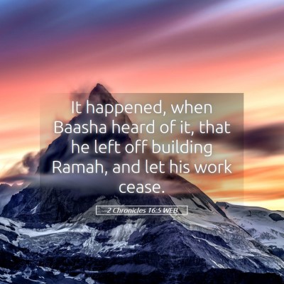 Picture 05 - 2 Chronicles 16:5 WEB - It happened, when Baasha heard of it, that he - Bible Verse Picture